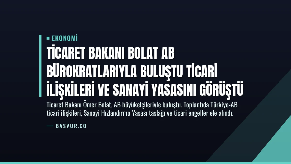 Ticaret Bakanı Bolat AB Bürokratlarıyla Buluştu Ticari İlişkileri ve Sanayi Yasasını Görüştü