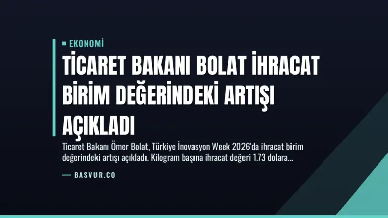 Ticaret Bakanı Bolat İhracat Birim Değerindeki Artışı Açıkladı