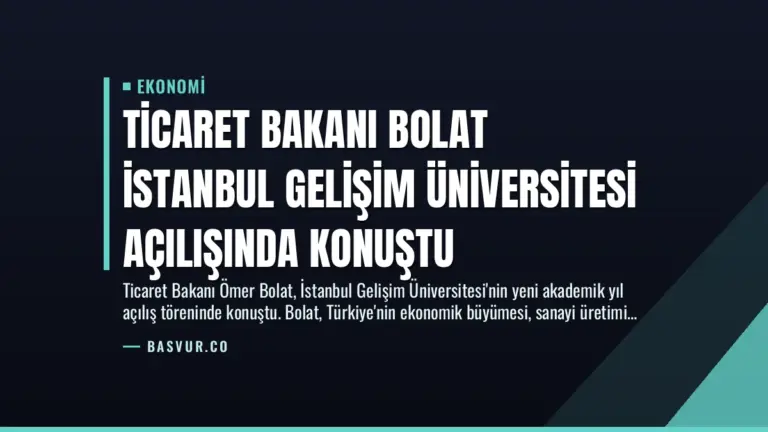 Ticaret Bakanı Bolat İstanbul Gelişim Üniversitesi Açılışında Konuştu