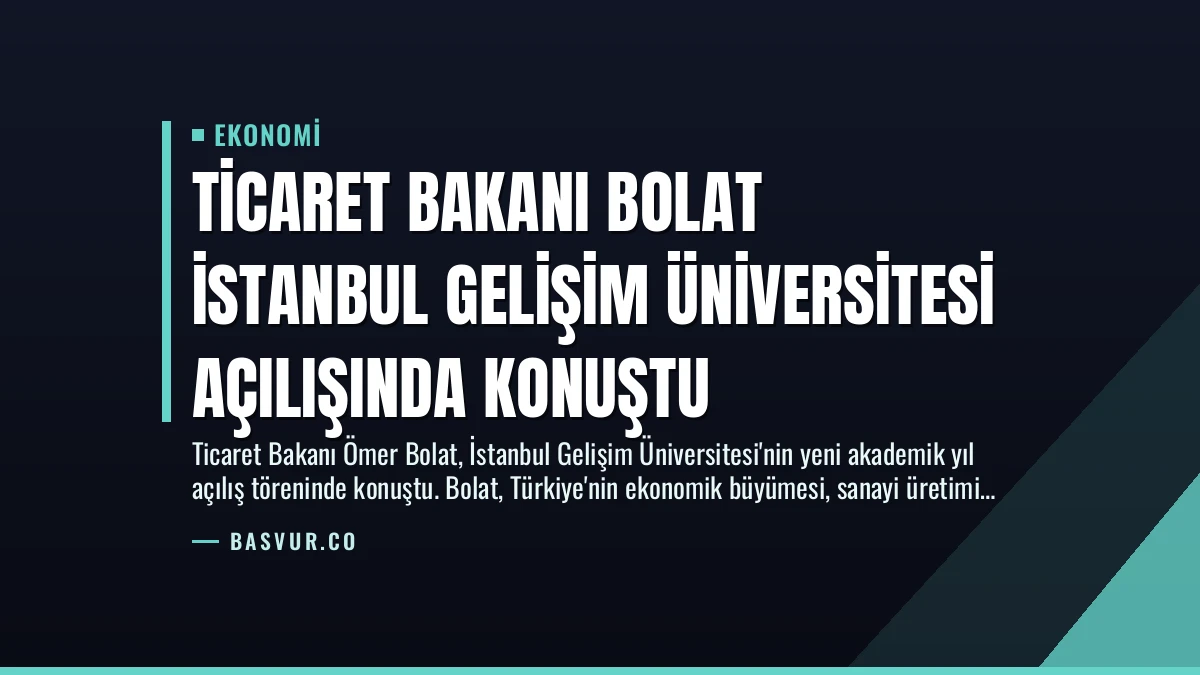 Ticaret Bakanı Bolat İstanbul Gelişim Üniversitesi Açılışında Konuştu