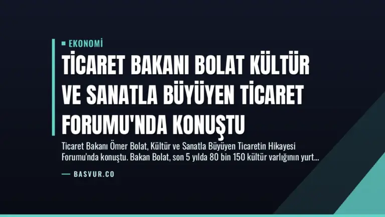 Ticaret Bakanı Bolat Kültür ve Sanatla Büyüyen Ticaret Forumu’nda Konuştu