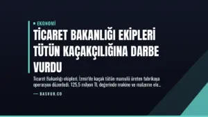 Ticaret Bakanlığı Ekipleri Tütün Kaçakçılığına Darbe Vurdu