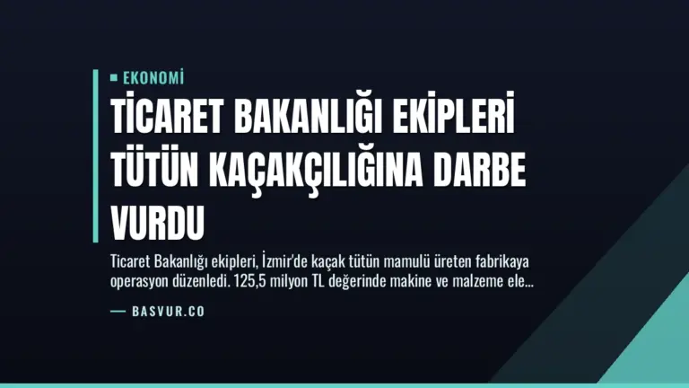 Ticaret Bakanlığı Ekipleri Tütün Kaçakçılığına Darbe Vurdu