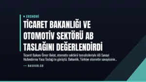 Ticaret Bakanlığı ve Otomotiv Sektörü AB Taslağını Değerlendirdi