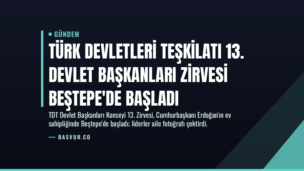 Türk Devletleri Teşkilatı 13. Devlet Başkanları Zirvesi Beştepe’de başladı
