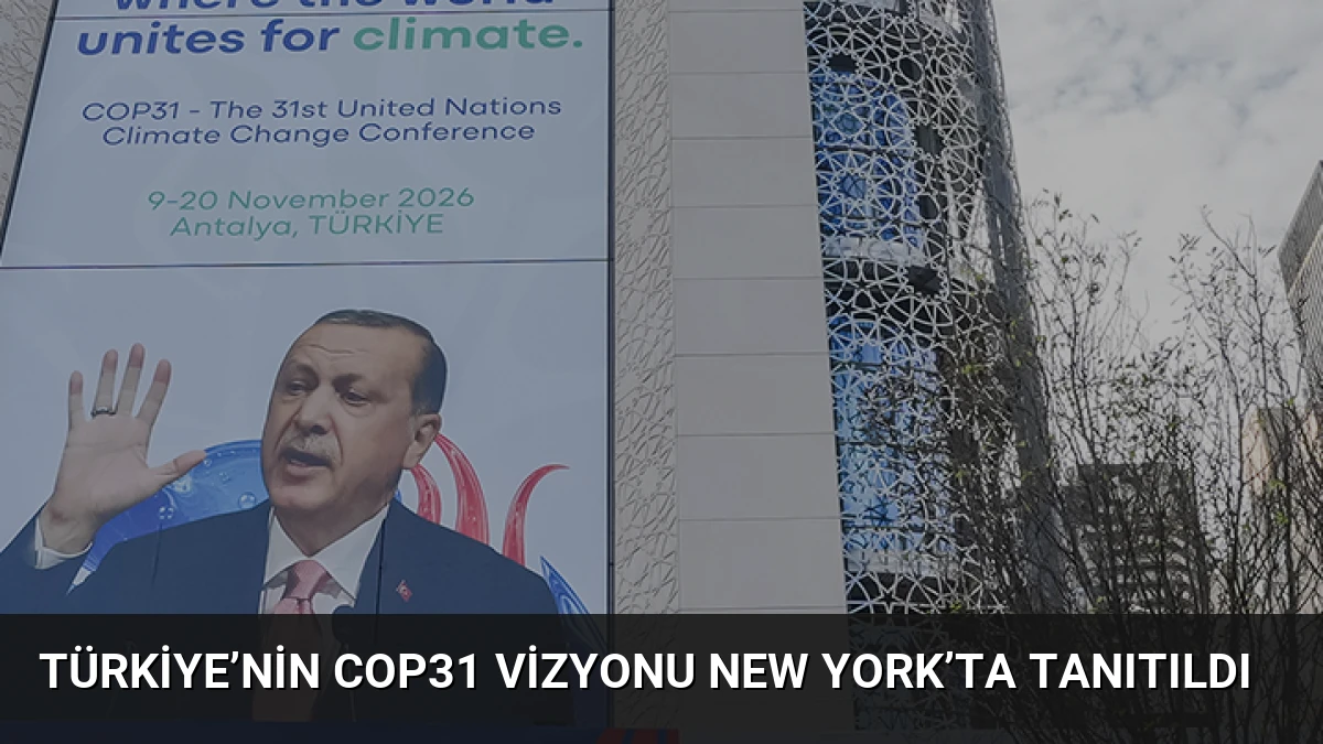Türkiye’nin COP31 Vizyonu New York’ta Tanıtıldı