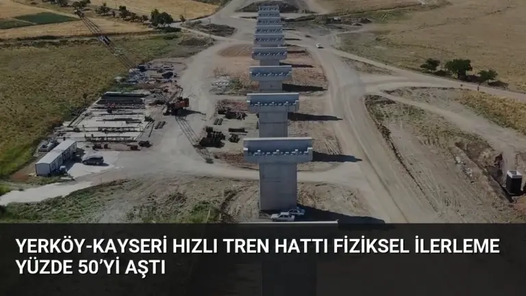 Yerköy-Kayseri Hızlı Tren Hattı Fiziksel İlerleme Yüzde 50’yi Aştı